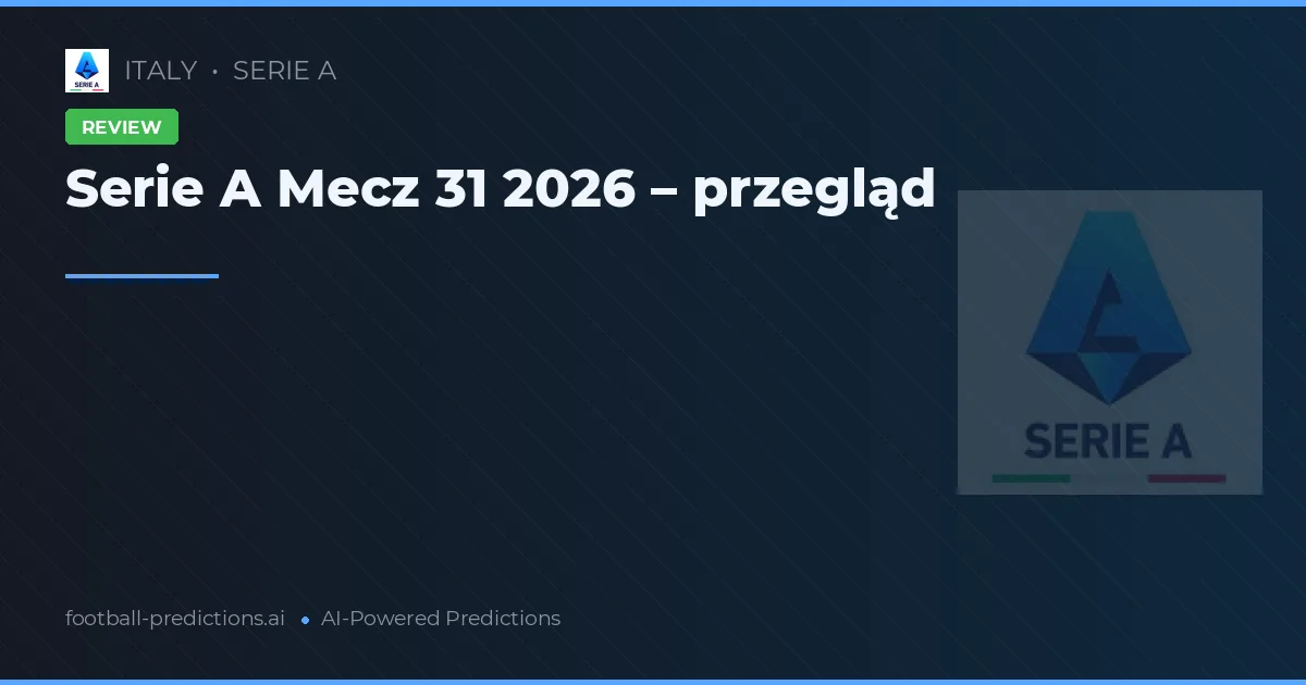 Serie A Mecz 31 2026 – przegląd