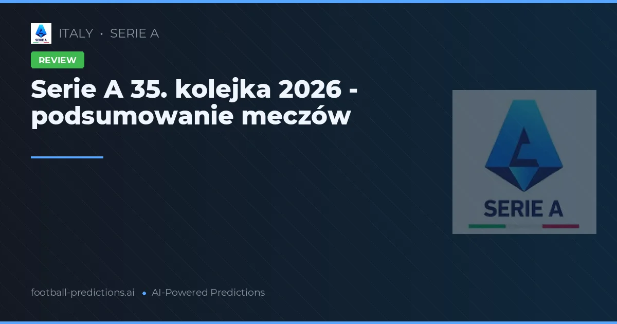 Serie A 35. kolejka 2026 - podsumowanie meczów