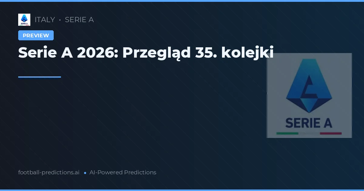 Serie A 2026: Przegląd 35. kolejki