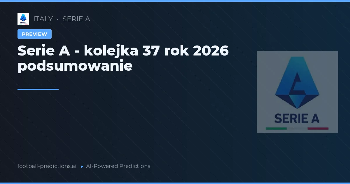 Serie A - kolejka 37 rok 2026 podsumowanie