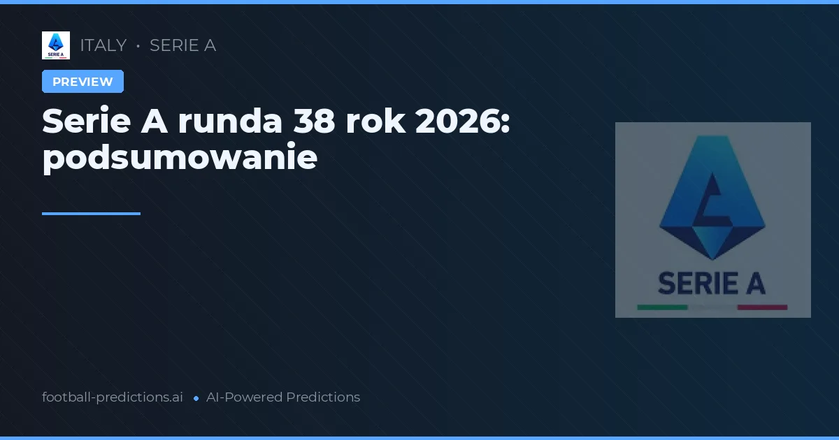 Serie A runda 38 rok 2026: podsumowanie