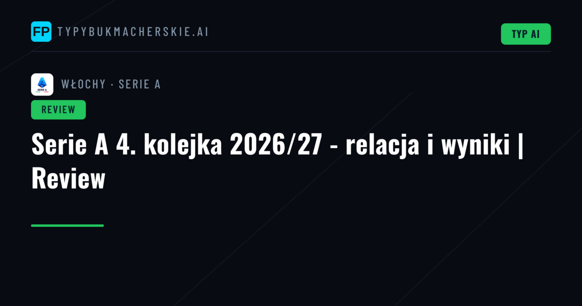 Serie A 4. kolejka 2026/27 - relacja i wyniki | Review
