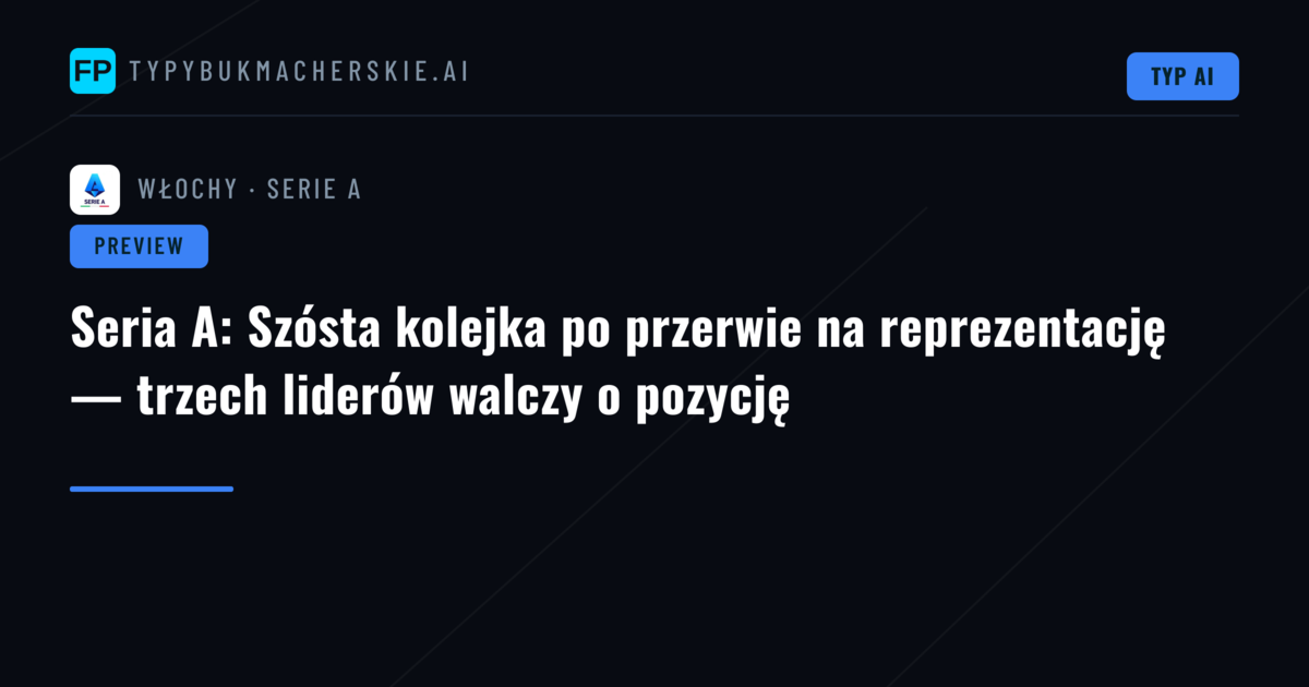 Seria A: Szósta kolejka po przerwie na reprezentację — trzech liderów walczy o pozycję