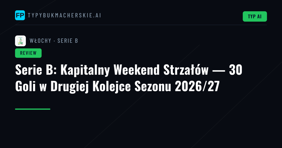 Serie B: Kapitalny Weekend Strzałów — 30 Goli w Drugiej Kolejce Sezonu 2026/27