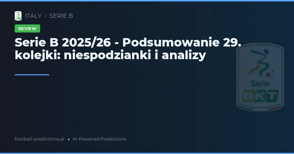 Serie B 2025/26 - Podsumowanie 29. kolejki: niespodzianki i analizy