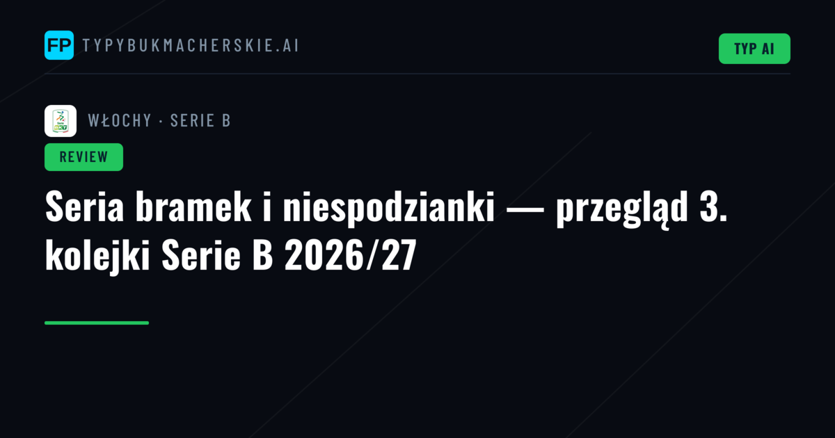 Seria bramek i niespodzianki — przegląd 3. kolejki Serie B 2026/27