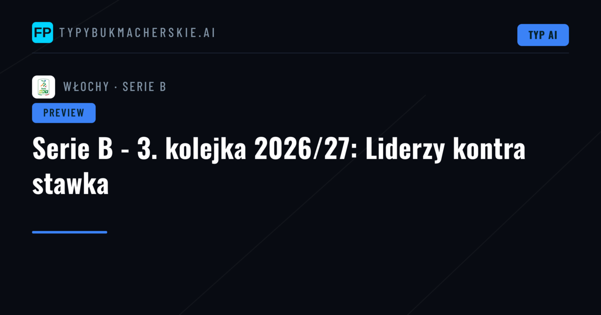 Serie B - 3. kolejka 2026/27: Liderzy kontra stawka