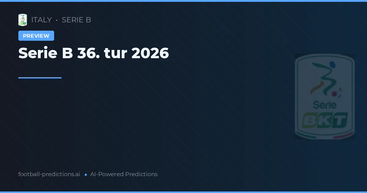 Serie B 36. tur 2026