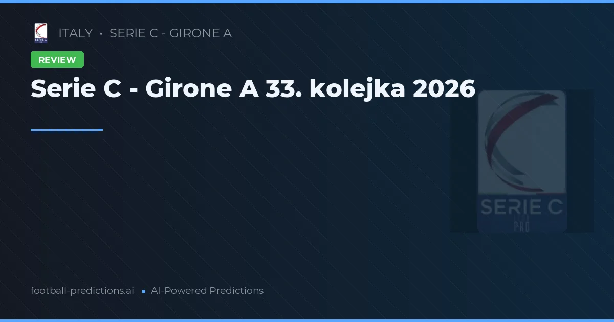 Serie C - Girone A 33. kolejka 2026