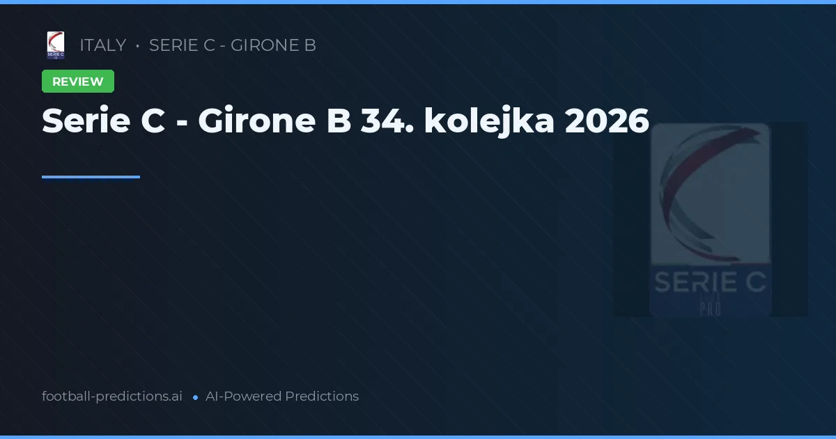 Serie C - Girone B 34. kolejka 2026