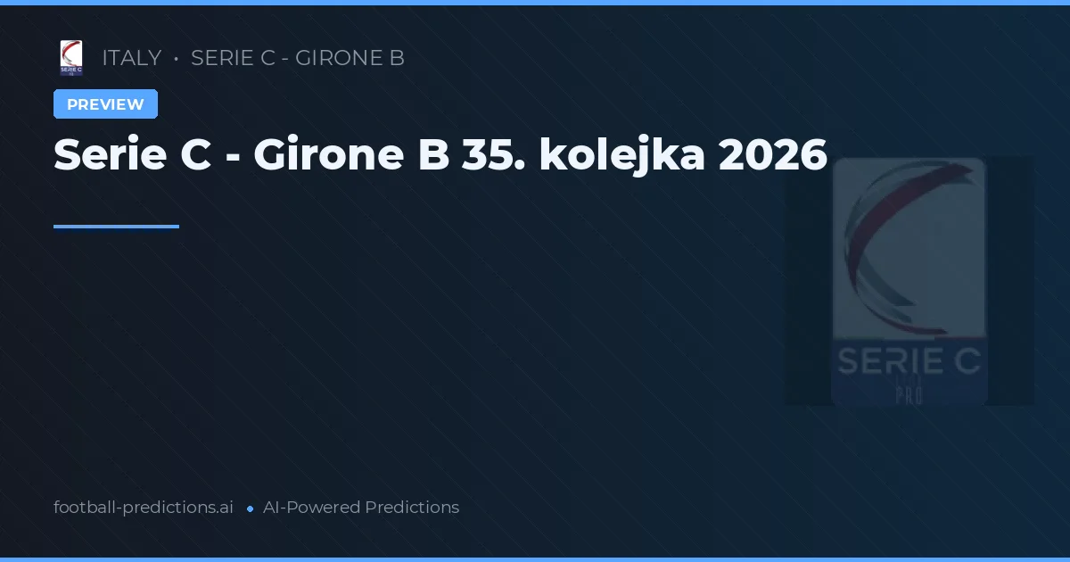 Serie C - Girone B 35. kolejka 2026