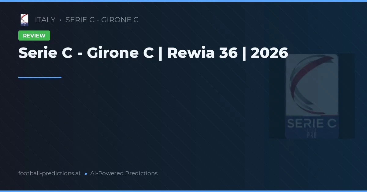 Serie C - Girone C | Rewia 36 | 2026