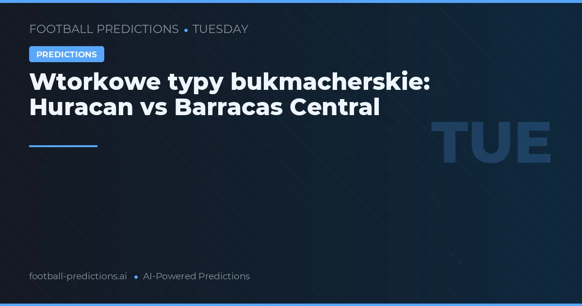 Wtorkowe typy bukmacherskie: Huracan vs Barracas Central