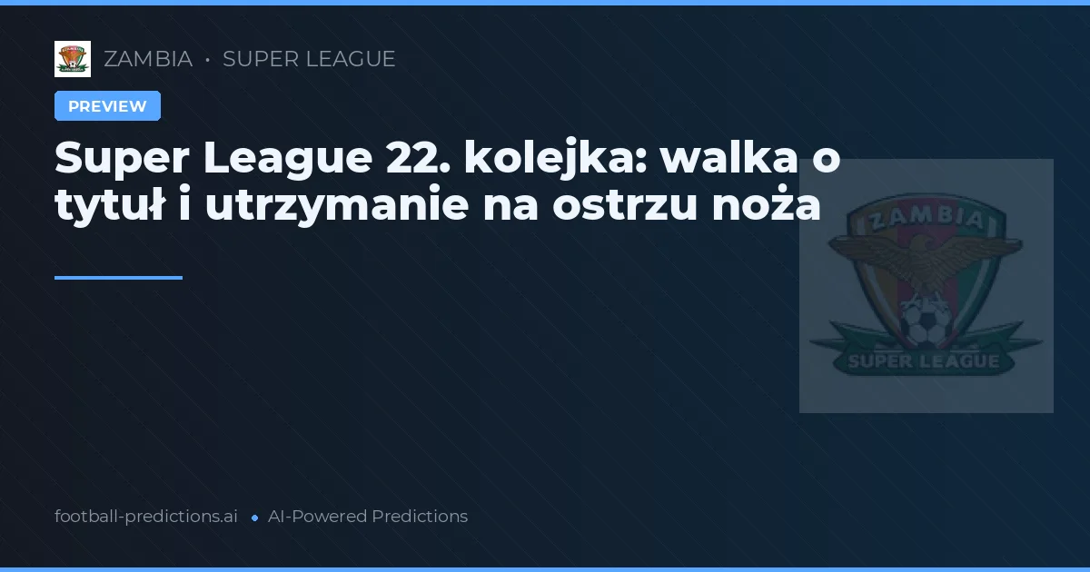 Super League 22. kolejka: walka o tytuł i utrzymanie na ostrzu noża