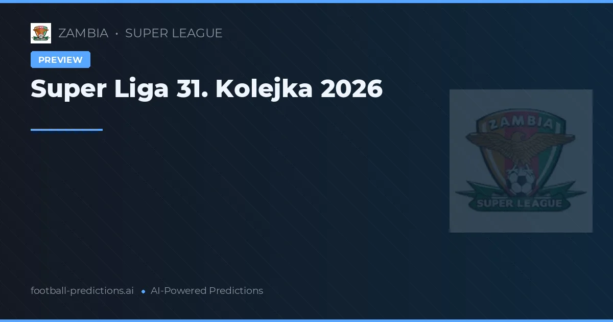 Super Liga 31. Kolejka 2026