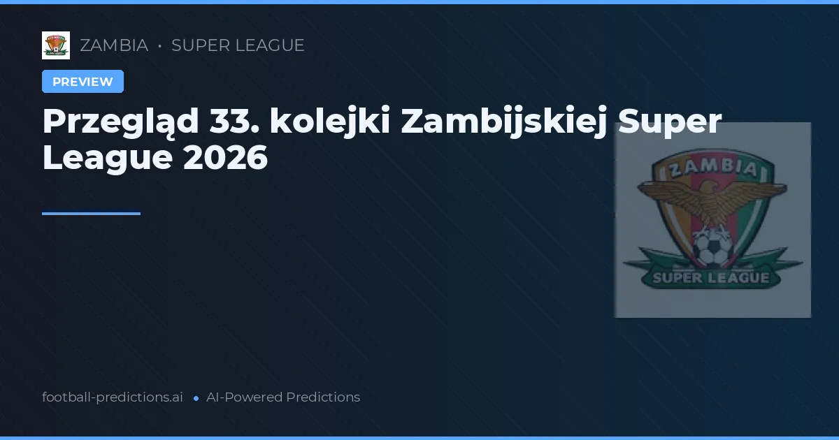 Przegląd 33. kolejki Zambijskiej Super League 2026