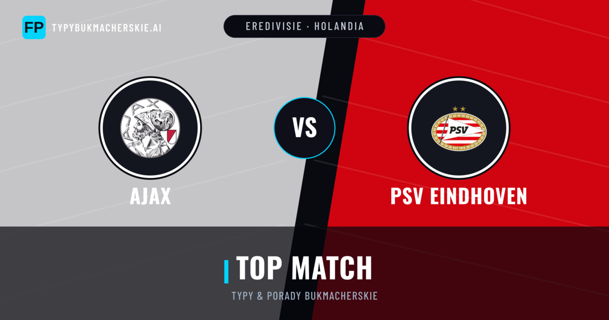 Ajax vs PSV Eindhoven Typy i statystyki