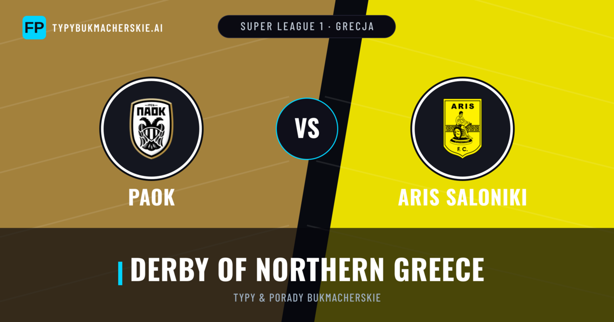 PAOK vs Aris Saloniki Typy i statystyki