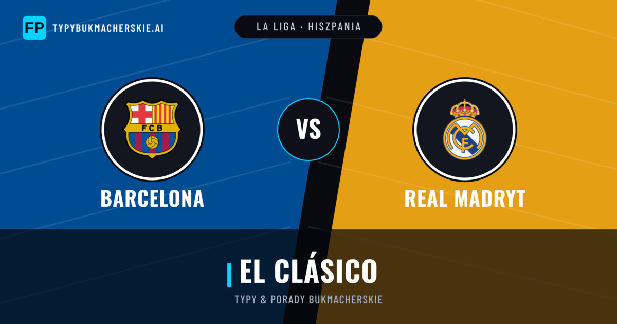 Barcelona vs Real Madryt Typy i statystyki