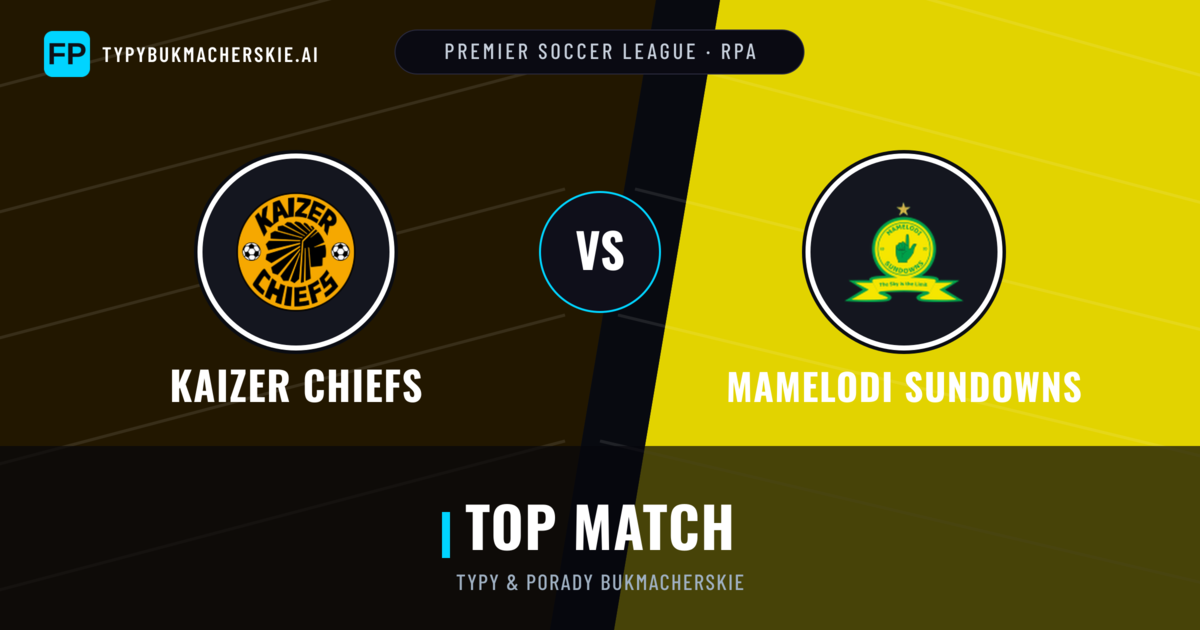 Kaizer Chiefs vs Mamelodi Sundowns Typy i statystyki
