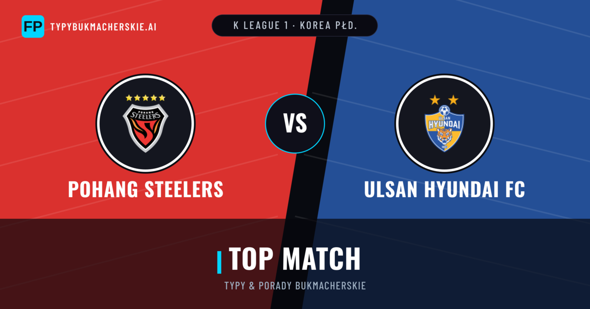 Pohang Steelers vs Ulsan Hyundai FC Typy i statystyki