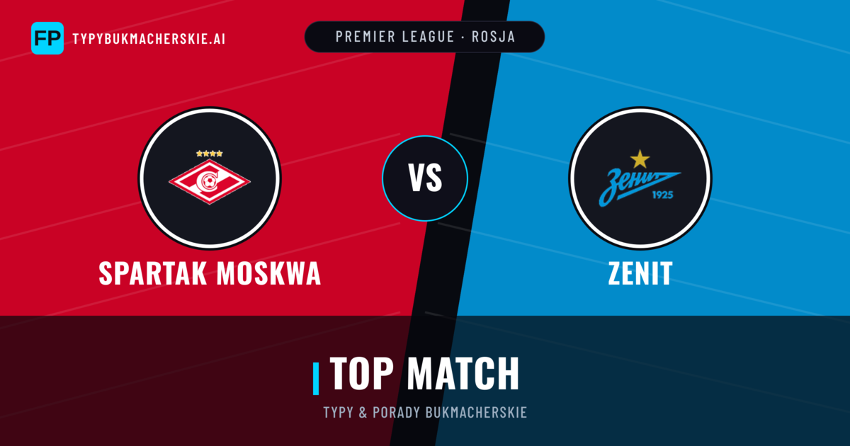 Spartak Moskwa vs Zenit Typy i statystyki