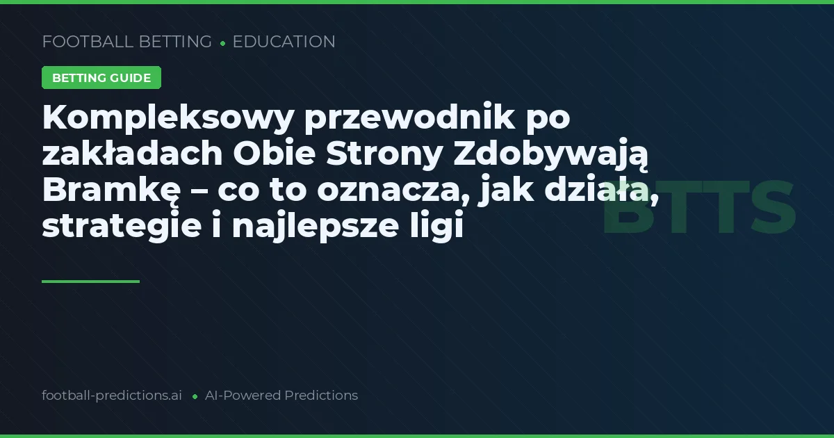 Kompleksowy przewodnik po zakładach Obie Strony Zdobywają Bramkę – co to oznacza, jak działa, strategie i najlepsze ligi