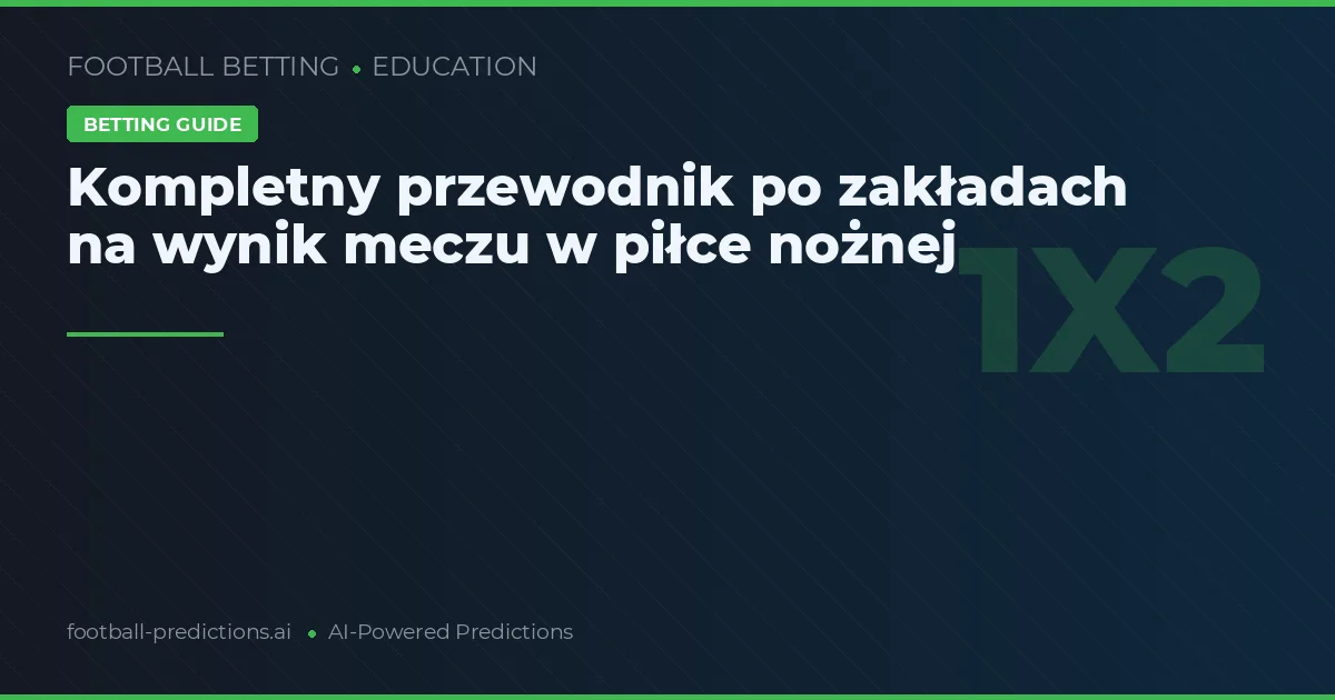 Kompletny przewodnik po zakładach na wynik meczu w piłce nożnej