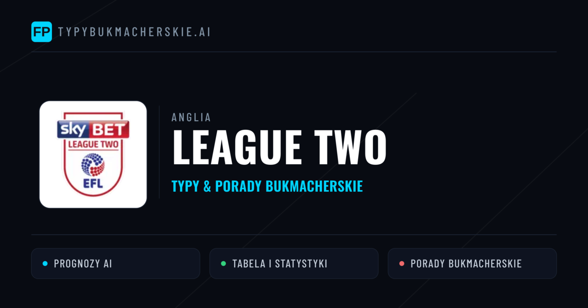 Anglia League Two Typy Bukmacherskie — Darmowe Typy na Dziś