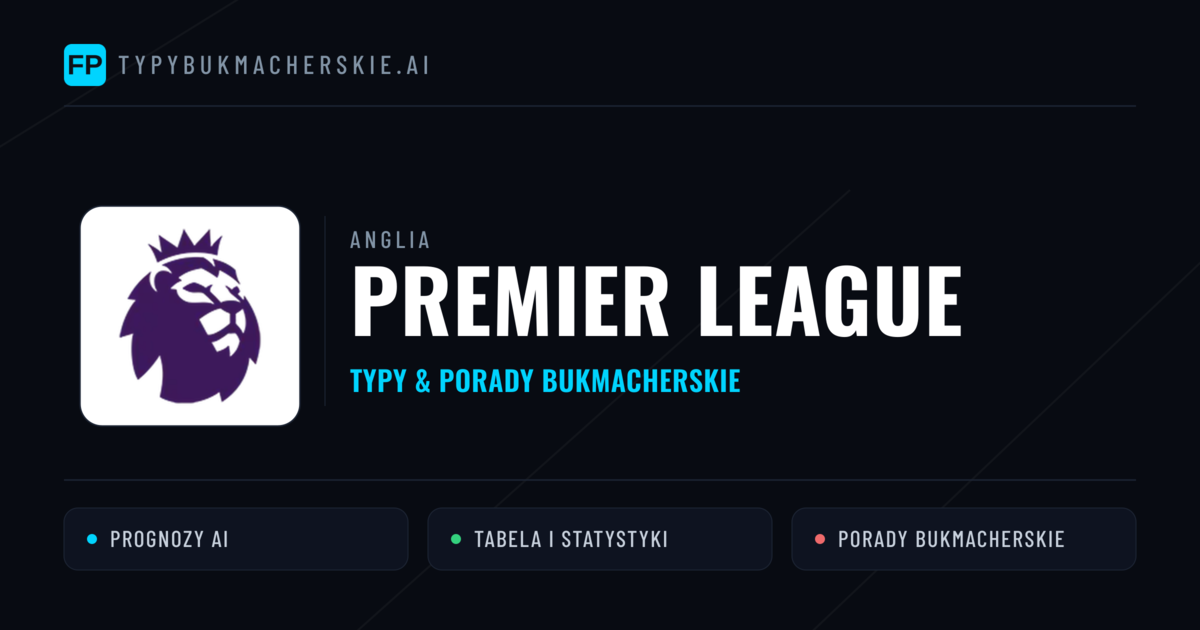 Anglia Premier League Typy Bukmacherskie — Darmowe Typy na Dziś