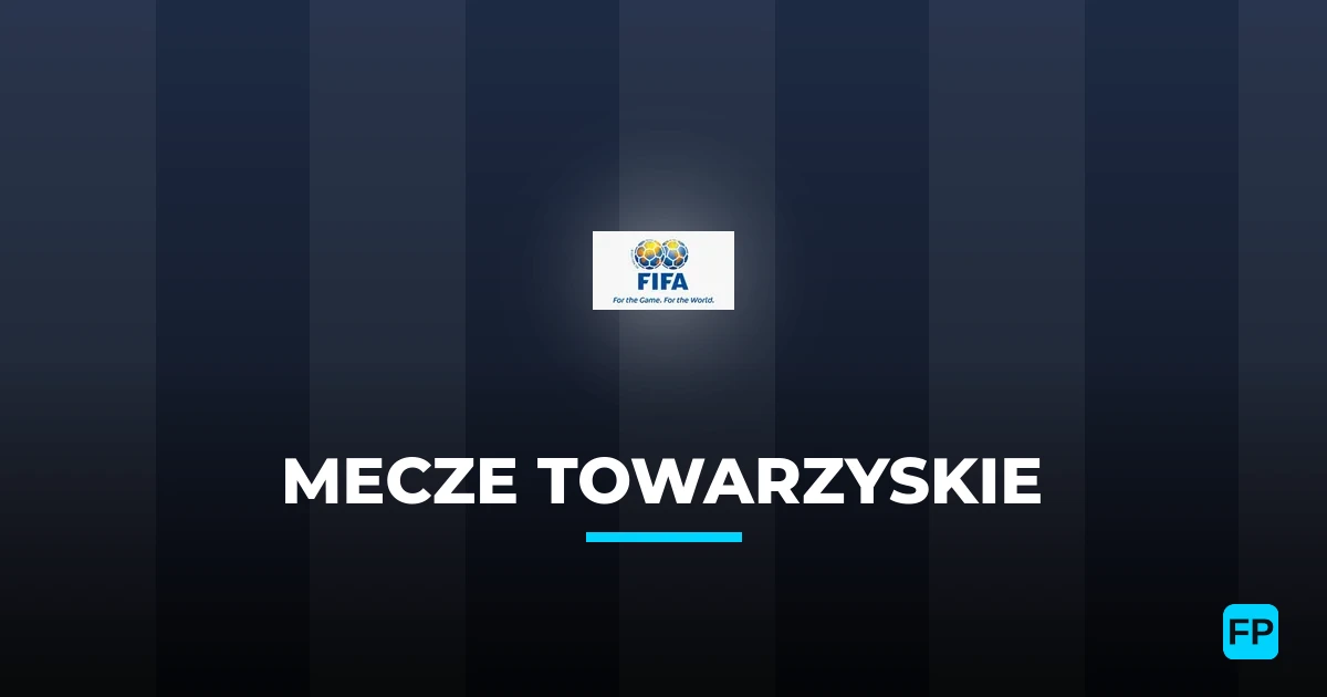 Mecze Towarzyskie Typy Bukmacherskie — Darmowe Typy na Dziś