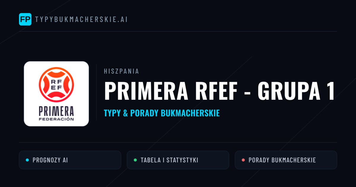 Hiszpania Primera RFEF - Grupa 1 Typy Bukmacherskie — Darmowe Typy na Dziś