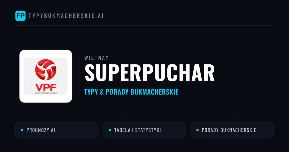 Wietnam Superpuchar Typy Bukmacherskie — Darmowe Typy na Dziś