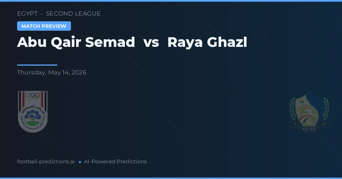 Abu Qair Semad vs Raya Ghazl — typy i zapowiedź meczu
