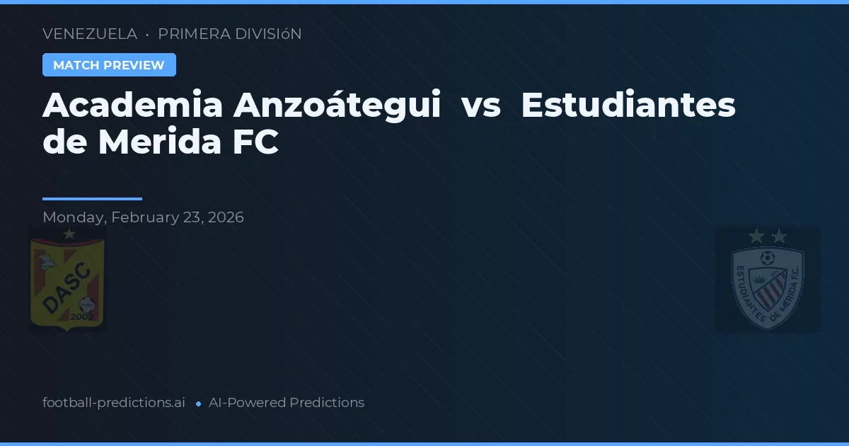 Akademia Anzoátegui vs Estudiantes de Mérida FC — typy i zapowiedź meczu