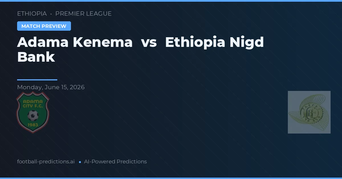 Adama Kenema vs Etiopia Nigd Bank — typy i zapowiedź meczu