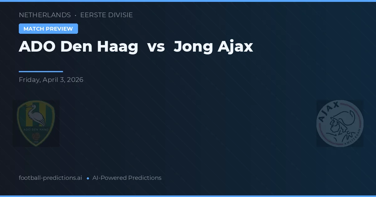 Ado Den Haag vs Jong Ajax — typy i zapowiedź meczu