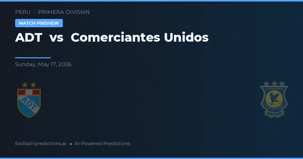 ADT vs Comerciantes Unidos — typy i zapowiedź meczu