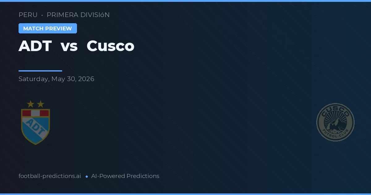 ADT vs Cusco — typy i zapowiedź meczu