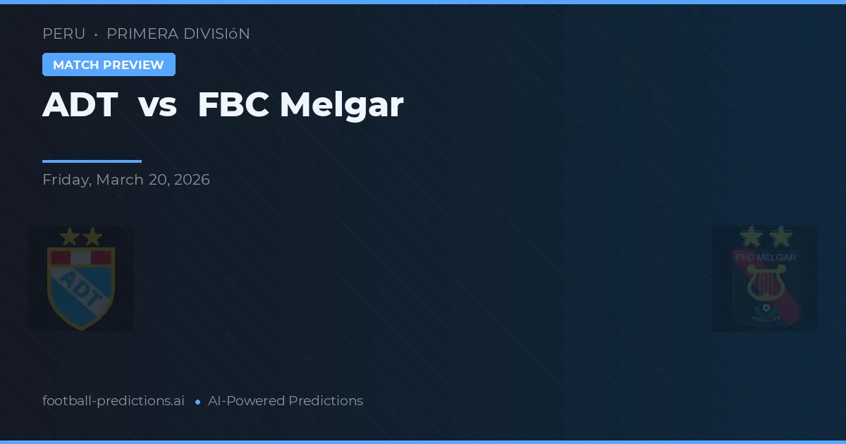 ADT vs FBC Melgar — typy i zapowiedź meczu