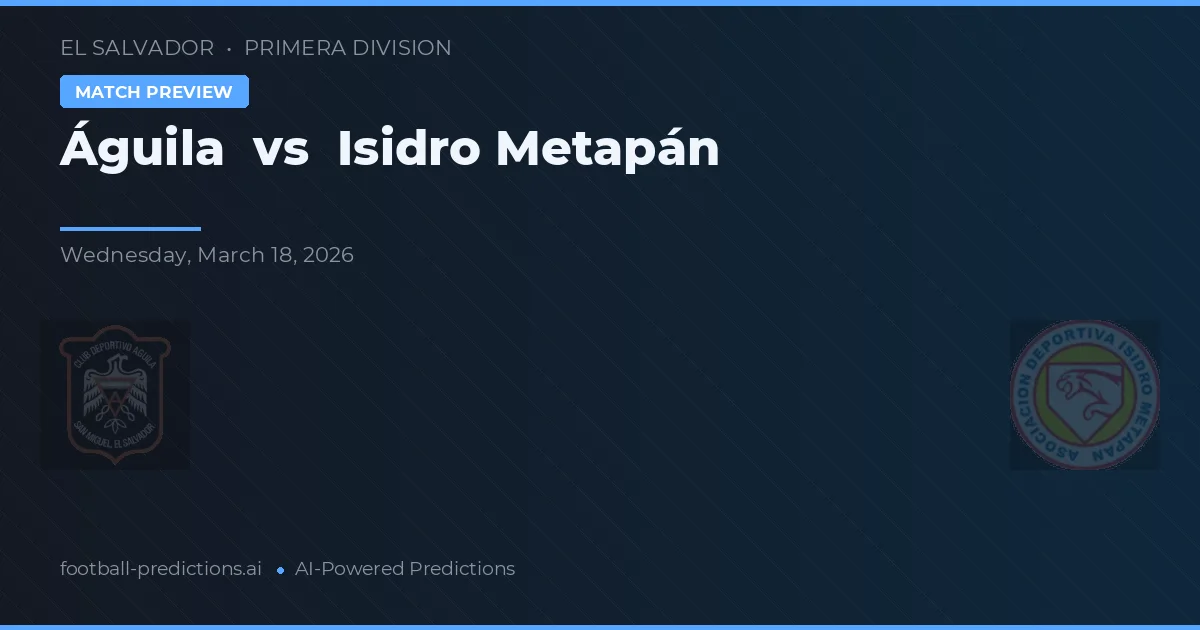 Águila vs Isidro Metapán — typy i zapowiedź meczu