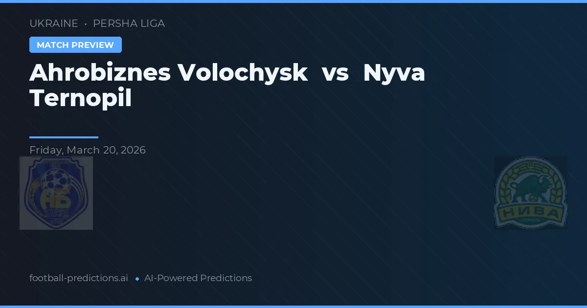 Ahrobiznes Volochysk vs Nyva Ternopil — typy i zapowiedź meczu