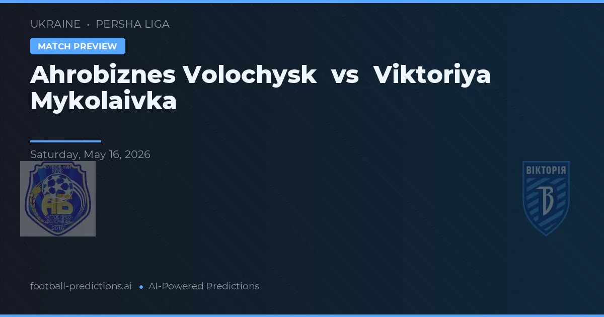 Ahrobiznes Volochysk vs Viktoriya Mykolaivka — typy i zapowiedź meczu