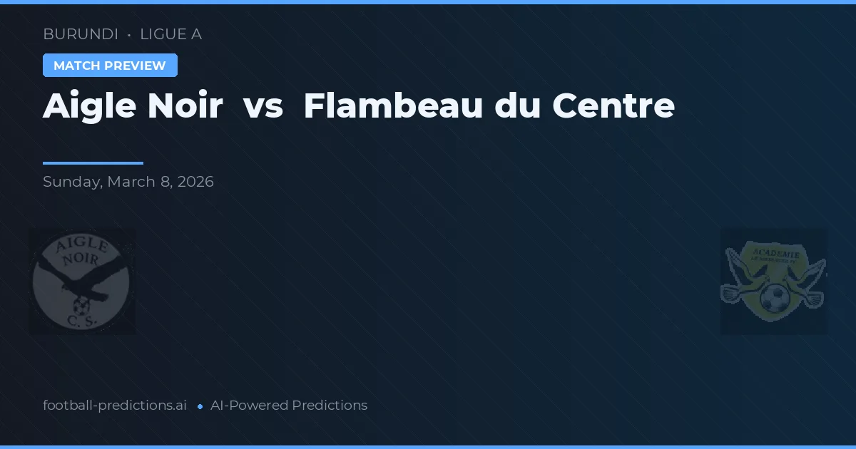 Aigle Noir vs Flambeau du Centre — typy i zapowiedź meczu