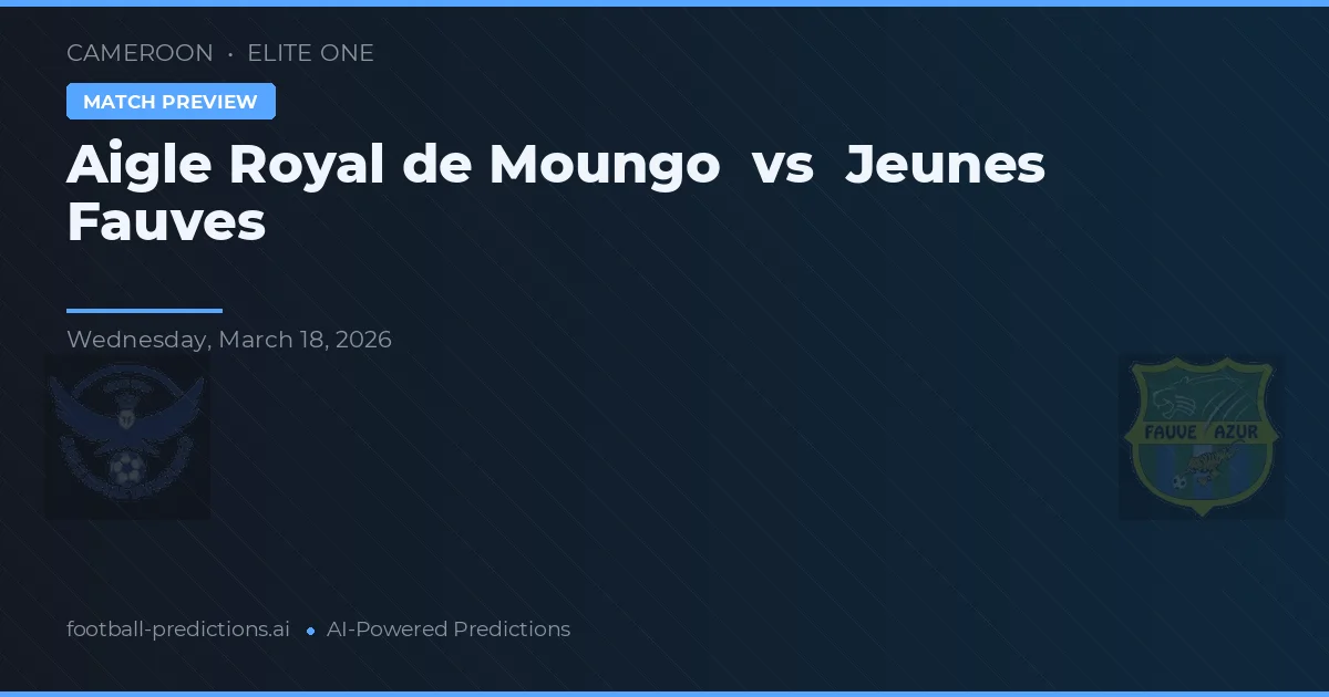 Aigle Royal de Moungo vs Jeunes Fauves — typy i zapowiedź meczu
