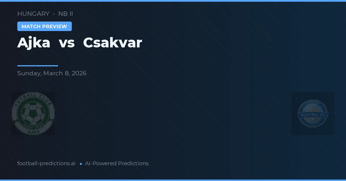 Ajka vs Csákvár — typy i zapowiedź meczu
