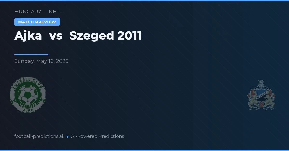 Ajka vs Szeged 2011 — typy i zapowiedź meczu