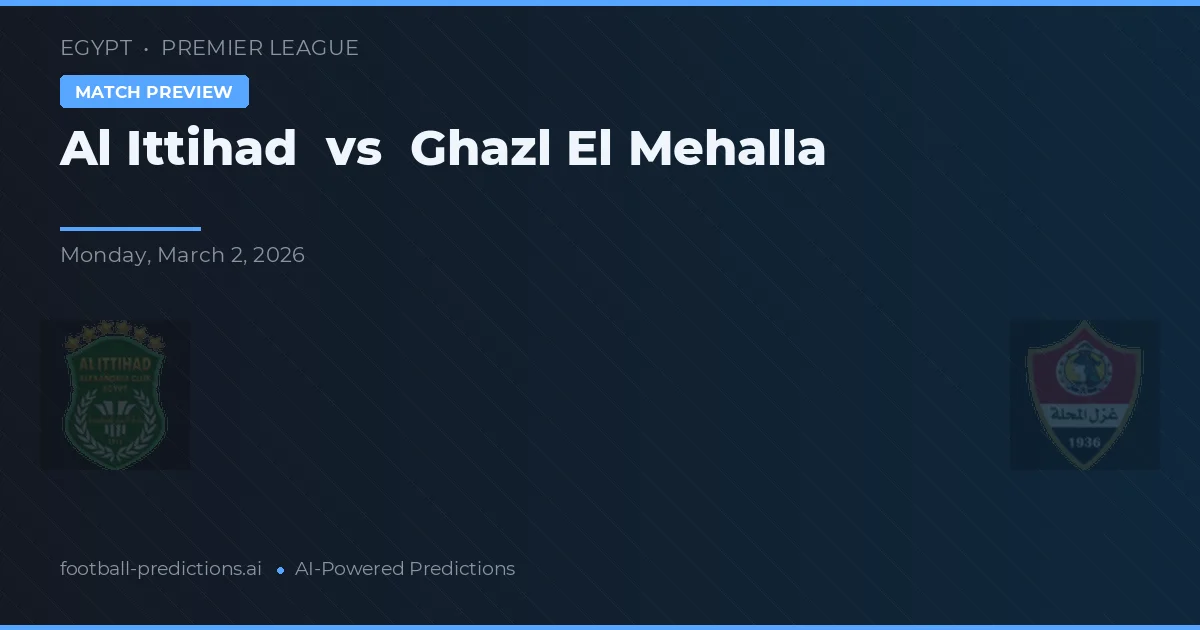 Al Ittihad vs Ghazl El Mehalla — typy i zapowiedź meczu