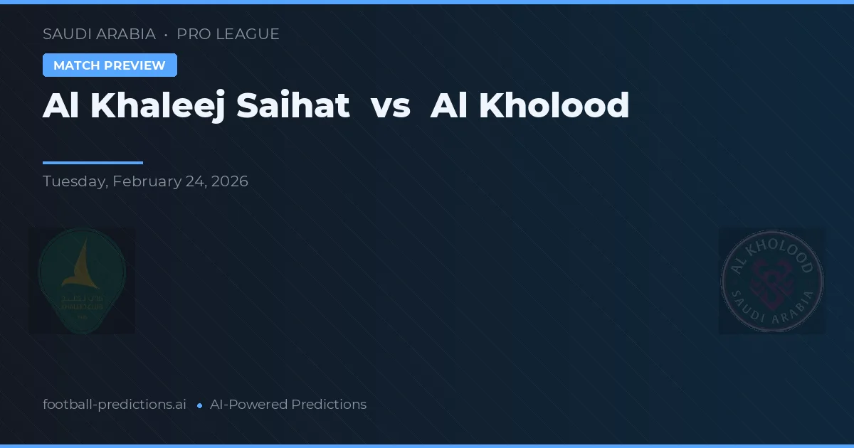 Al Khaleej Saihat vs Al Kholood — typy i zapowiedź meczu