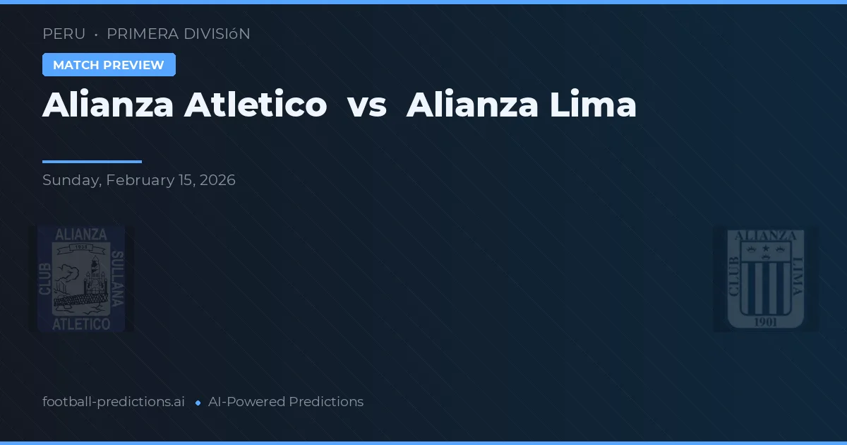 Alianza Atlético vs Alianza Lima — typy i zapowiedź meczu